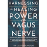 Harnessing the healing power of the vagus nerve: Techniques to Stimulate and Activate Your Vagus Nerve to Access Relief from Anxiety, Stress, and Trau