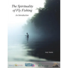 The Spirituality of Fly Fishing: An Introduction