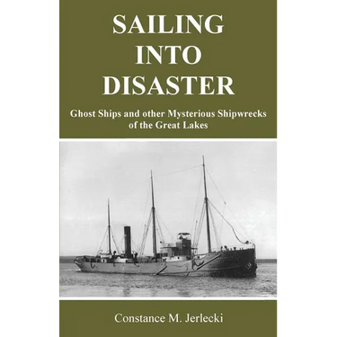Sailing Into Disaster: Ghost Ships and other Mysterious Shipwrecks of the Great Lakes