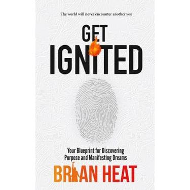 Get Ignited: Your Blueprint for Discovering Purpose and Manifesting Dreams