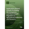Application of Plant Growth Promoting Microorganism and Plant Growth Regulators in Agricultural Production and Research