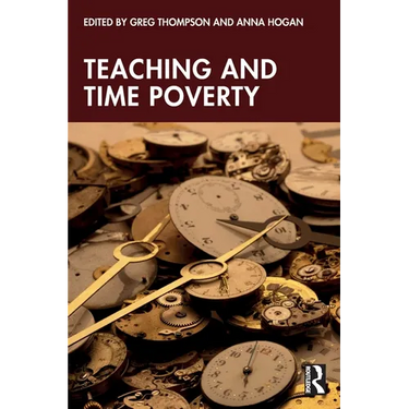Teaching and Time Poverty: Understanding Workload and Work Intensification in Schools