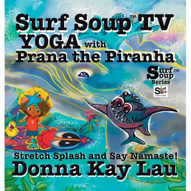Surf Soup TV Yoga with Prana the Piranha: Stretch, Splash, and Say Namaste!