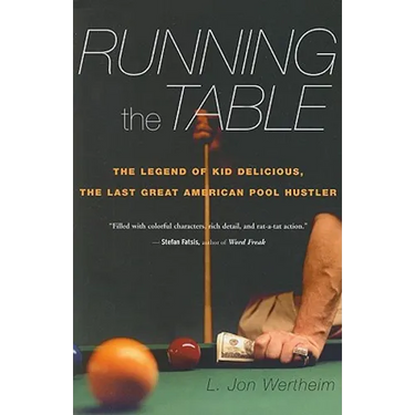 Running the Table: The Legend of Kid Delicious, the Last Great American Pool Hustler