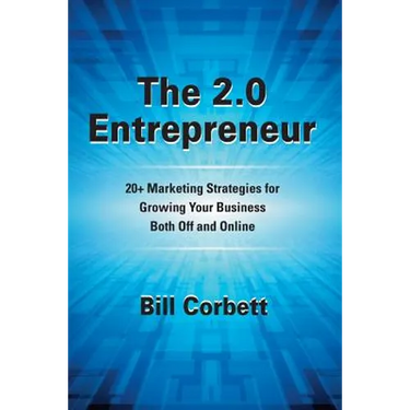 The 2.0 Entrepreneur: 20+ Marketing Strategies for Growing Your Business Both Off and Online