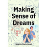 Making Sense of Dreams: A Guide to Sleeping Better, Dreaming Better, and Understanding Your Dreams