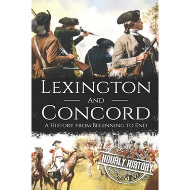 Battles of Lexington and Concord: A History from Beginning to End