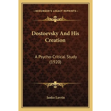 Dostoevsky And His Creation: A Psycho-Critical Study (1920)