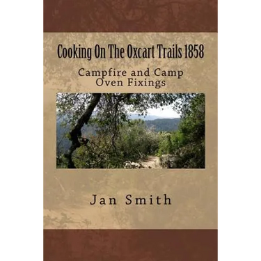 Cooking On The Oxcart Trails: Campfire and Camp Oven Fixings