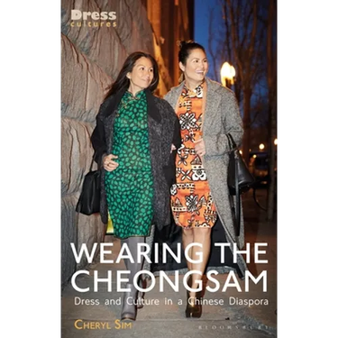 Wearing the Cheongsam: Dress and Culture in a Chinese Diaspora