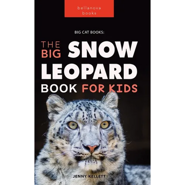 Snow Leopards: The Big Snow Leopard Book for Kids:100+ Amazing Snow Leopard Facts, Photos, Quiz & More