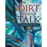 If Dirt Could Talk: A Collection of Verses