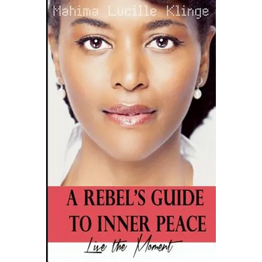 A Rebel's Guide to Inner Peace: Live The Moment