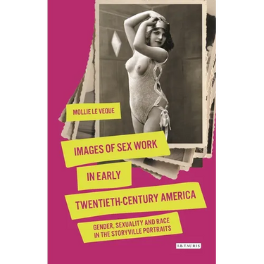 Images of Sex Work in Early Twentieth-Century America: Gender, Sexuality and Race in the Storyville Portraits