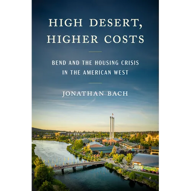 High Desert, Higher Costs: Bend and the Housing Crisis in the American West