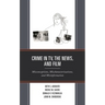 Crime in Tv, the News, and Film: Misconceptions, Mischaracterizations, and Misinformation