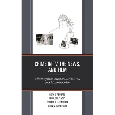 Crime in Tv, the News, and Film: Misconceptions, Mischaracterizations, and Misinformation