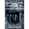 True Stories of the Paranormal: The Complete Collection