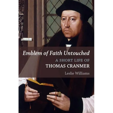 Emblem of Faith Untouched: A Short Life of Thomas Cranmer
