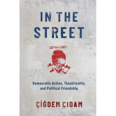 In the Street: Democratic Action, Theatricality, and Political Friendship