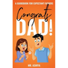 Congrats Dad!: A Guidebook For Expectant Fathers