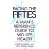 Facing Your Fifties: Every Man's Reference Guide to Mid-Life Health