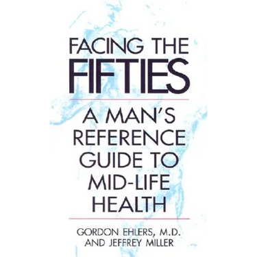 Facing Your Fifties: Every Man's Reference Guide to Mid-Life Health