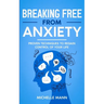 Breaking Free from Anxiety: Proven Techniques to Regain Control of Your Life