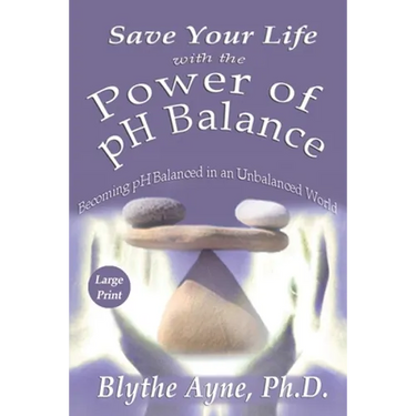 Save Your Life with the Power of pH Balance - Large Print: Becoming pH Balanced in an Unbalanced World - Large Print
