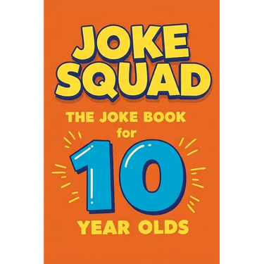 Joke Squad: The Joke Book for 10 year olds