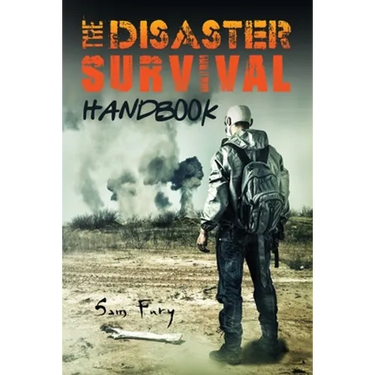 The Disaster Survival Handbook: The Disaster Preparedness Handbook for Man-Made and Natural Disasters