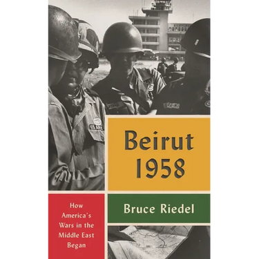 Beirut 1958: How America's Wars in the Middle East Began