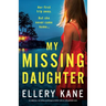 My Missing Daughter: An addictive, nail-biting psychological thriller with an unforgettable twist