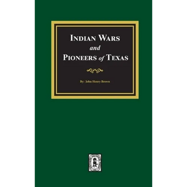 Indian Wars and Pioneers of Texas, 1822-1874
