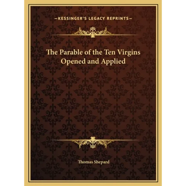 The Parable of the Ten Virgins Opened and Applied