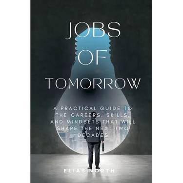 Jobs of Tomorrow: A Practical Guide to the Careers, Skills, and Mindsets That Will Shape the Next Two Decades