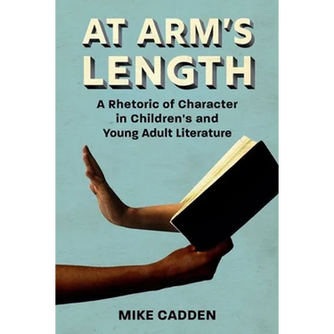 At Arm's Length: A Rhetoric of Character in Children's and Young Adult Literature