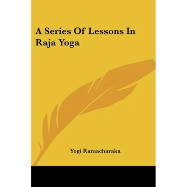 A Series Of Lessons In Raja Yoga