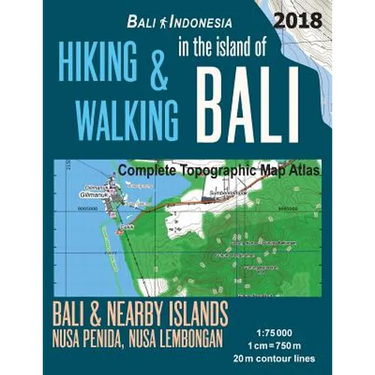Hiking & Walking in the Island of Bali Complete Topographic Map Atlas Bali Indonesia 1: 75000 Bali & Nearby Islands Nusa Penida, Nusa Lembongan: Trave