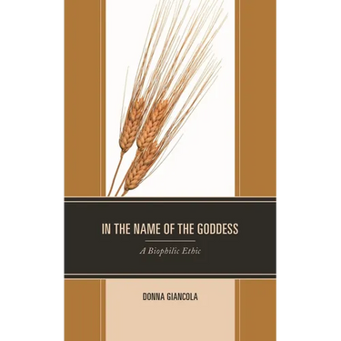 In the Name of the Goddess: A Biophilic Ethic