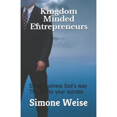 Kingdom Minded Entrepreneurs: Doing Business God's way The Key to your success