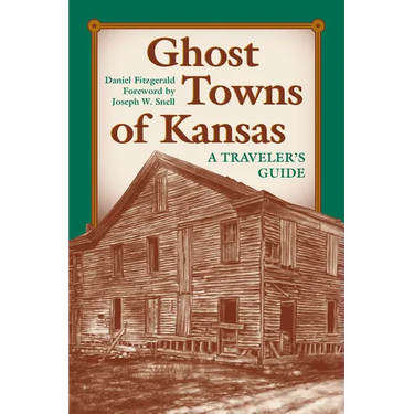 Ghost Towns of Kansas: A Traveler's Guide