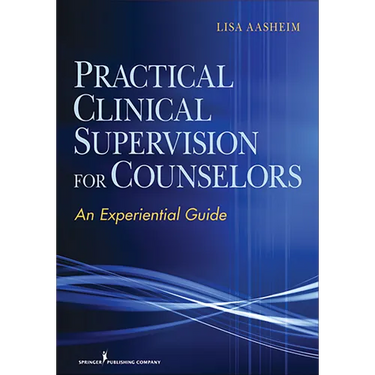 Practical Clinical Supervision for Counselors: An Experiential Guide