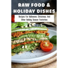 Raw Food & Holiday Dishes: Recipes For Halloween, Christmas, And Other Holiday Season Festivities: Yummy Raw Vegan Holiday Desserts
