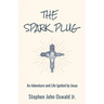 The Spark Plug: An Adventure and Life Ignited by Jesus