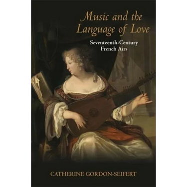 Music and the Language of Love: Seventeenth-Century French Airs