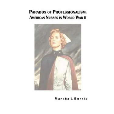 Paradox of Professionalism: American Nurses in World War II