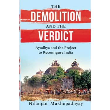 The Demolition and the Verdict Ayodhya and the Project to Reconfigure India