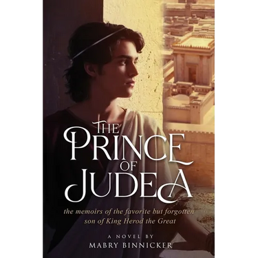 The Prince of Judea: the memoirs of the favorite but forgotten son of King Herod the Great