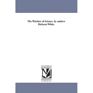 The Warfare of Science. by andrew Dickson White.